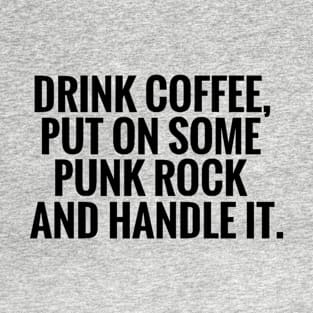 Drink Some Coffee Punk Rock Handle It T-Shirt